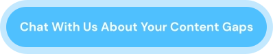 Chat With Us About Your Content Gaps